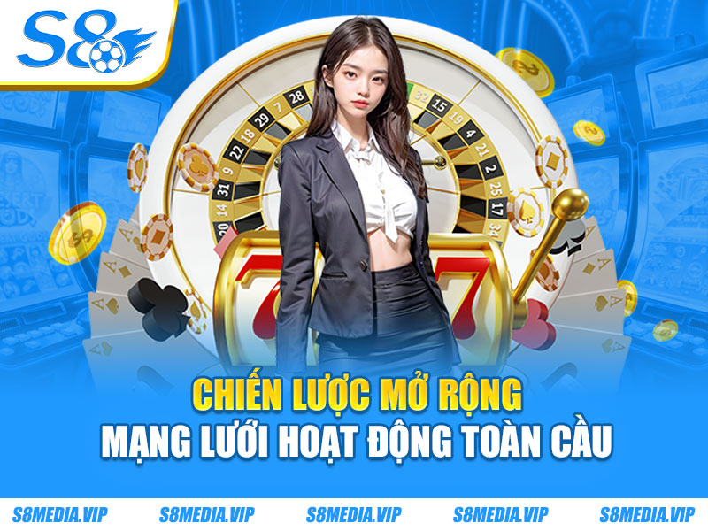 Chiến lược mở rộng mạng lưới hoạt động toàn cầu