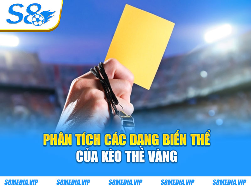 Phân tích các dạng biến thể của kèo thẻ vàng