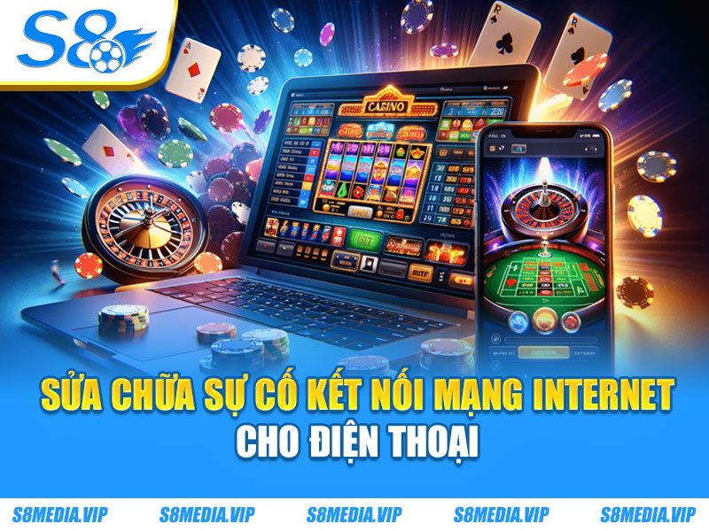 Sửa chữa sự cố kết nối mạng internet cho điện thoại