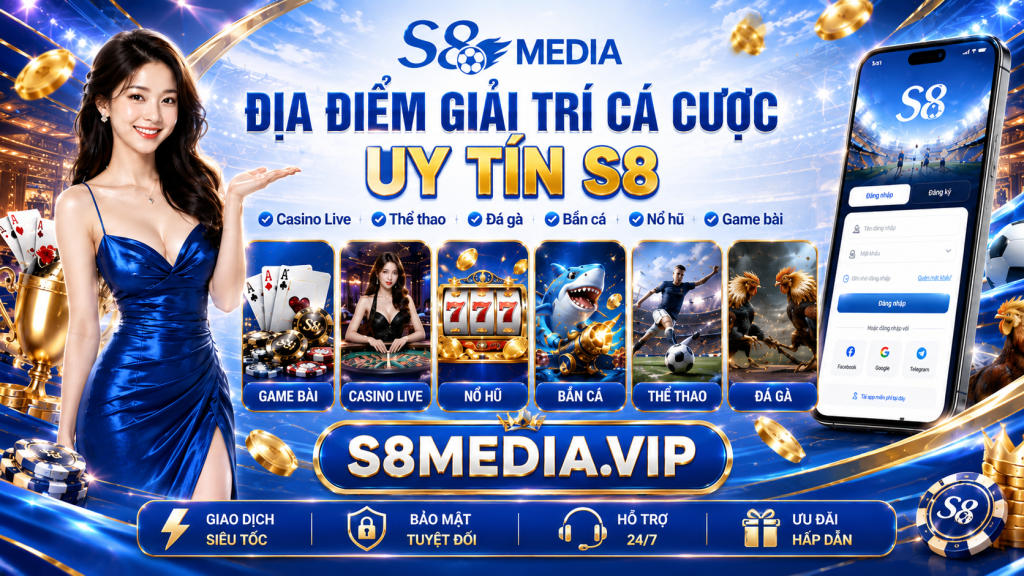 Địa điểm giải trí cá cược uy tín S8 