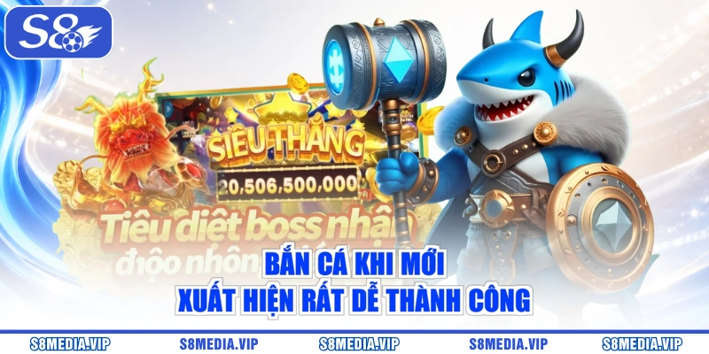 Bắn cá khi mới xuất hiện rất dễ thành công