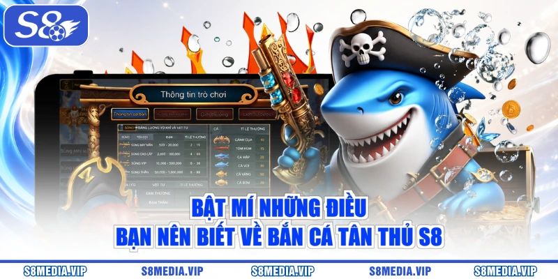 Bật mí những điều bạn nên biết về bắn cá tân thủ S8