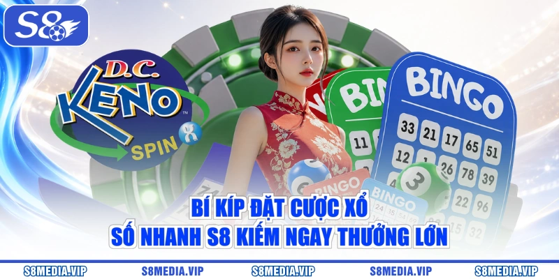 Bí kíp đặt cược xổ số nhanh S8 kiếm ngay thưởng lớn