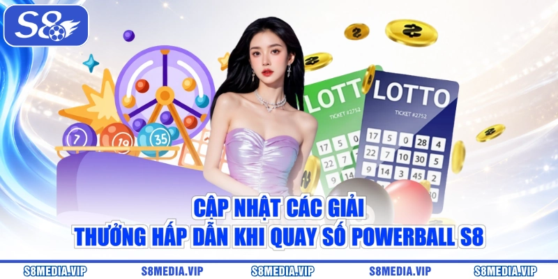 Cập nhật các giải thưởng hấp dẫn khi quay số Powerball S8