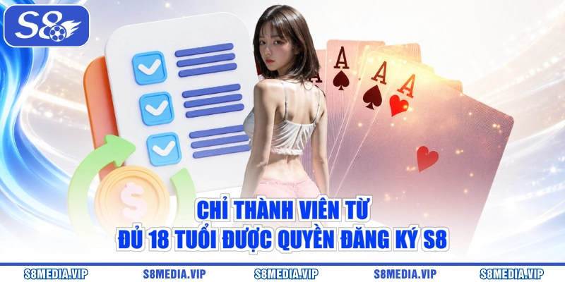 Chỉ thành viên từ đủ 18 tuổi được quyền đăng ký S8