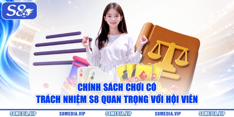 Chính sách chơi có trách nhiệm S8 quan trọng với hội viên