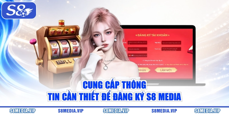 Cung cấp thông tin cần thiết để đăng ký S8 Media