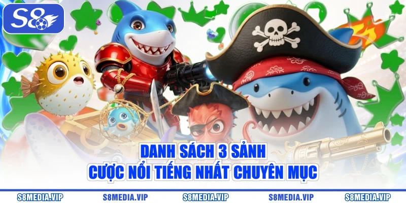Danh sách 3 sảnh cược nổi tiếng nhất chuyên mục