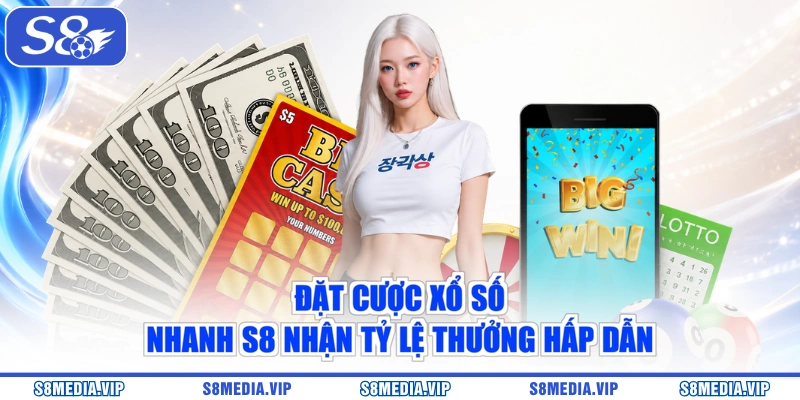 Đặt cược xổ số nhanh S8 nhận tỷ lệ thưởng hấp dẫn