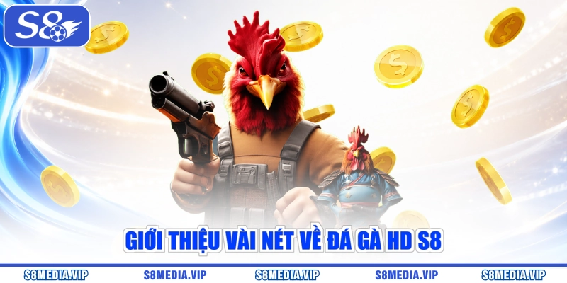 Giới thiệu vài nét về đá gà HD S8