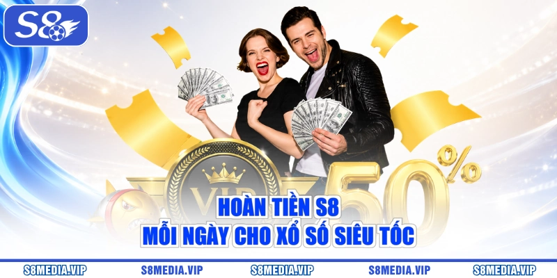 Hoàn tiền S8 mỗi ngày cho xổ số siêu tốc