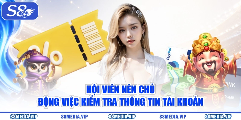 Hội viên nên chủ động việc kiểm tra thông tin tài khoản