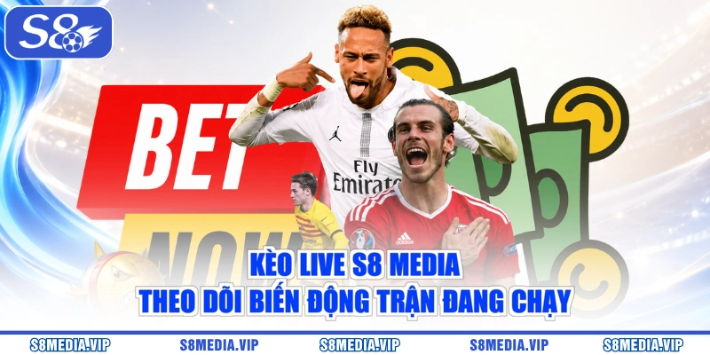 Kèo Live S8 Media - Theo Dõi Biến Động Trận Đang Chạy