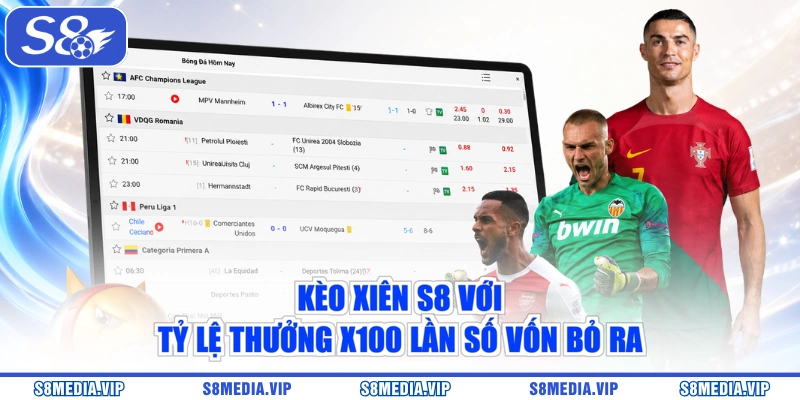 Kèo xiên S8 với tỷ lệ thưởng x100 lần số vốn bỏ ra