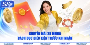 Khuyến Mãi S8 Media | Cách Đọc Điều Kiện Trước Khi Nhận