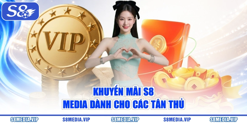Khuyến mãi S8 Media dành cho các tân thủ