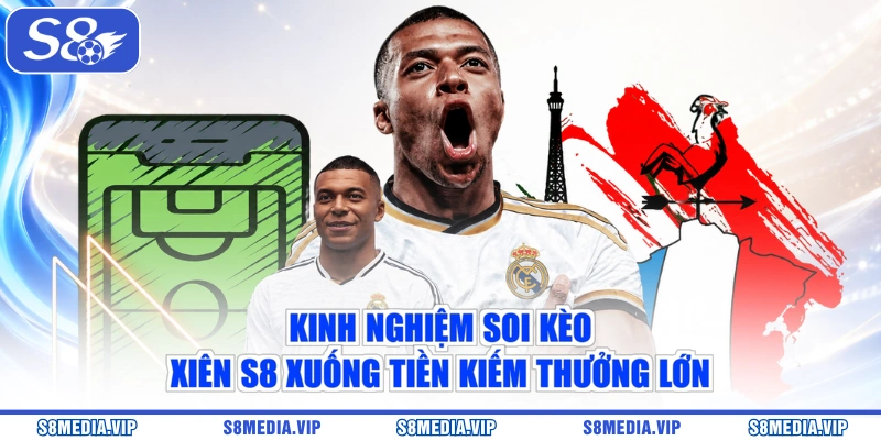 Kinh nghiệm soi kèo xiên S8 xuống tiền kiếm thưởng lớn