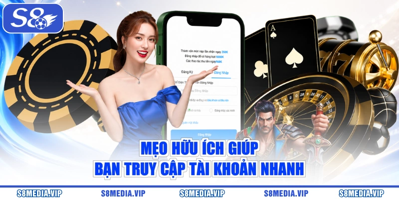 Mẹo hữu ích giúp bạn truy cập tài khoản nhanh