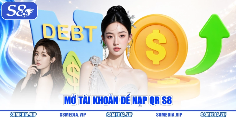 Mở tài khoản để nạp QR S8