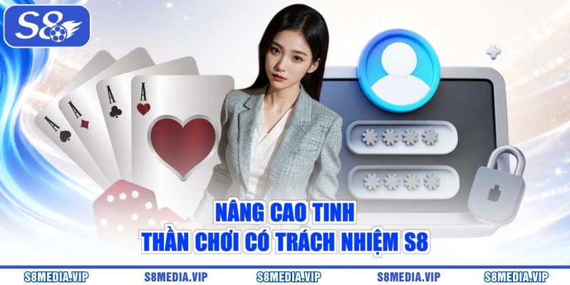 Nâng cao tinh thần chơi có trách nhiệm S8