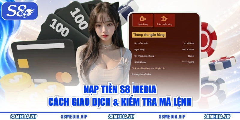 Nạp Tiền S8 Media | Cách Giao Dịch & Kiểm Tra Mã Lệnh