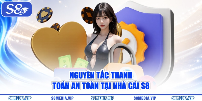 Nguyên tắc thanh toán an toàn tại nhà cái S8