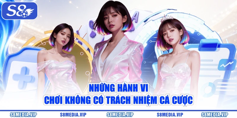 Những hành vi chơi không có trách nhiệm cá cược