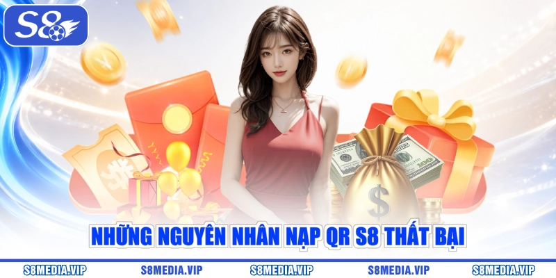 Những nguyên nhân nạp QR S8 thất bại