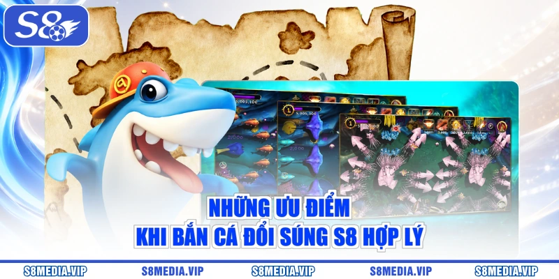 Những ưu điểm khi bắn cá đổi súng S8 hợp lý