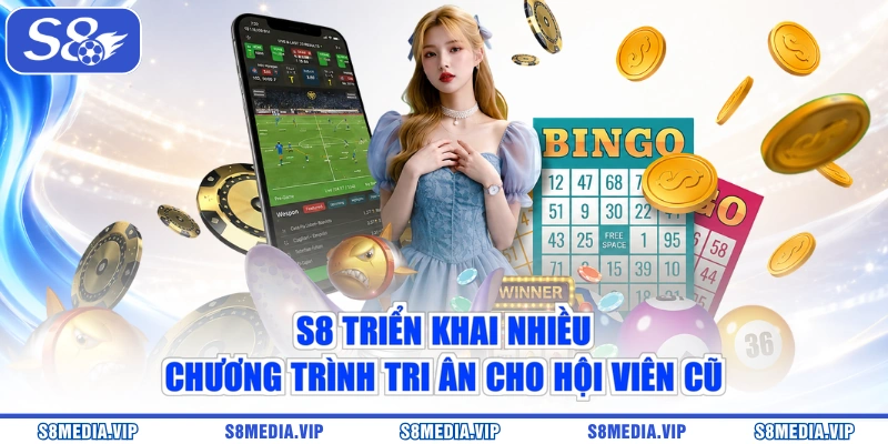 S8 triển khai nhiều chương trình tri ân cho hội viên cũ
