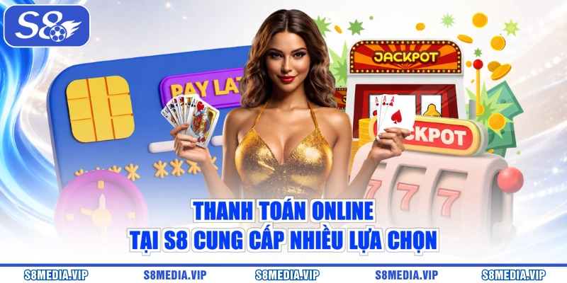Thanh toán online tại S8 cung cấp nhiều lựa chọn