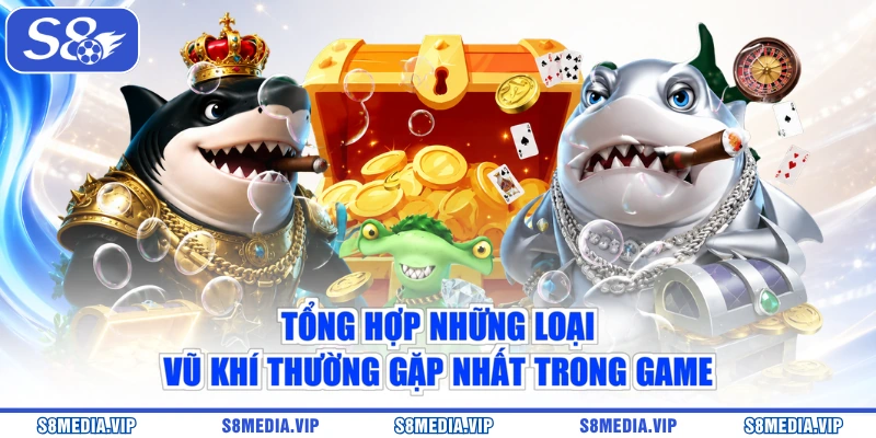 Tổng hợp những loại vũ khí thường gặp nhất trong game