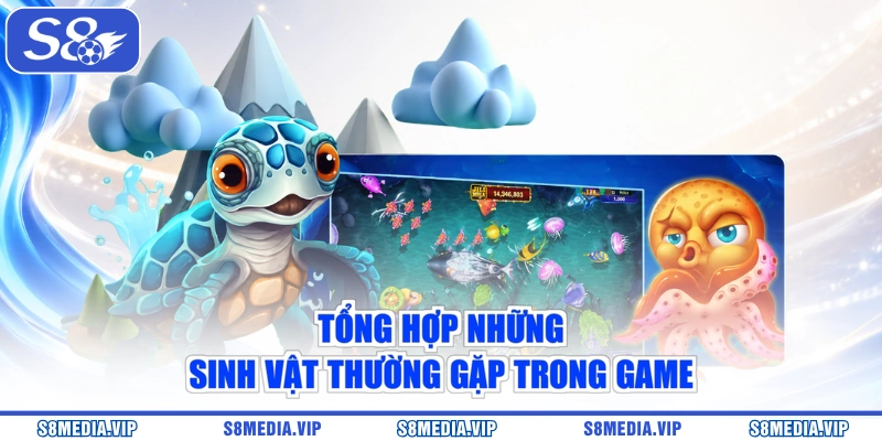 Tổng hợp những sinh vật thường gặp trong game