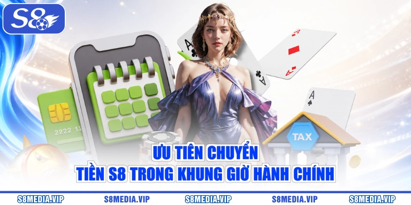 Ưu tiên chuyển tiền S8 trong khung giờ hành chính