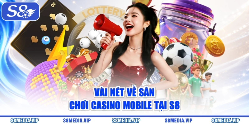 Vài nét về sân chơi casino mobile tại S8