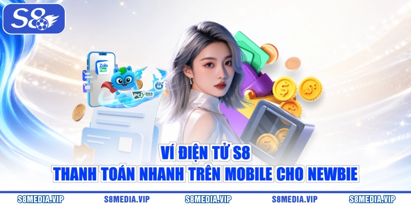 Ví Điện Tử S8 - Thanh Toán Nhanh Trên Mobile Cho Newbie