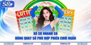 Xổ Số Nhanh S8 - Dòng Quay Số Phù Hợp Phiên Chơi Ngắn